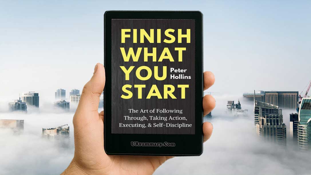 Finish What You Start Summary: Crush Your Goals Now – Your Summary ...